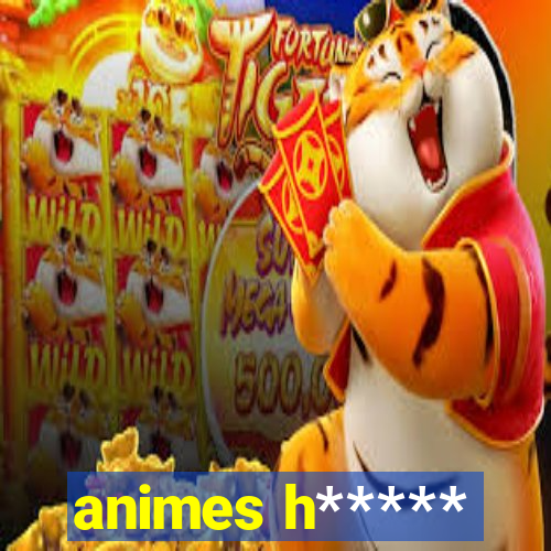 animes h*****